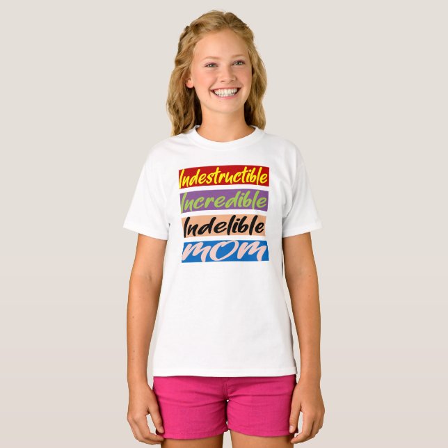 Indestructible, Incredible, Indelible Mum T-Shirt (Front Full)