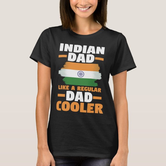 India Flag Indian Dad Like A Regular Dad But Coole T-Shirt (Front)