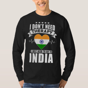 India  I Don´t Need Therapy I Just Need To Go To I T-Shirt