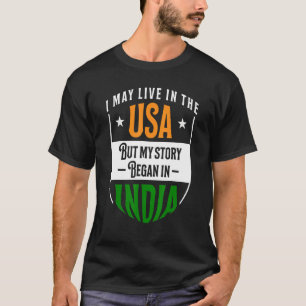 India I may live in the USA but my story began in T-Shirt
