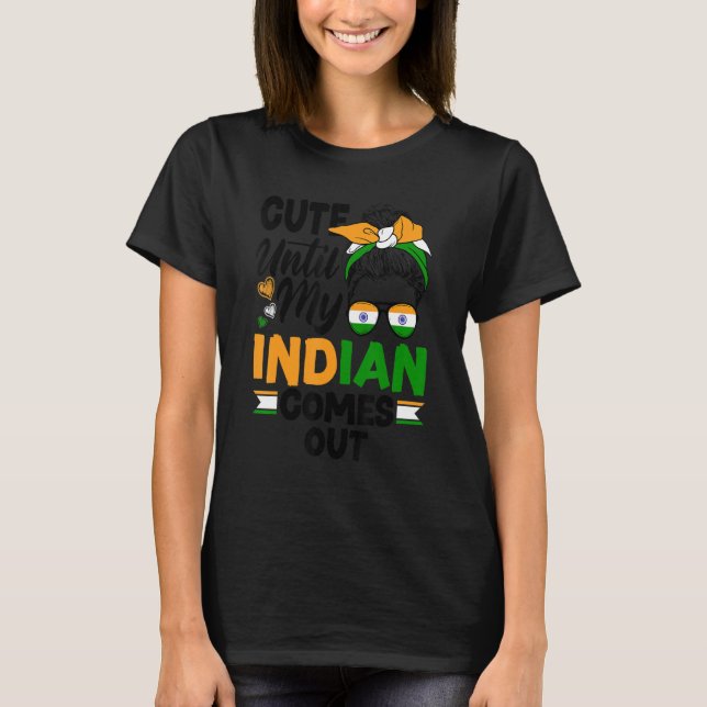 India Indian India Flag Cute Until My Indian Comes T-Shirt (Front)