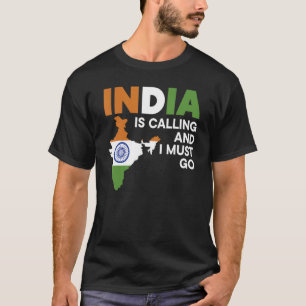 India Is Calling And I Must Go Republic Day Indian T-Shirt