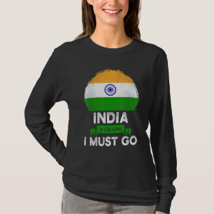 India Is Calling I Must Go Indian Heritage Roots F T-Shirt
