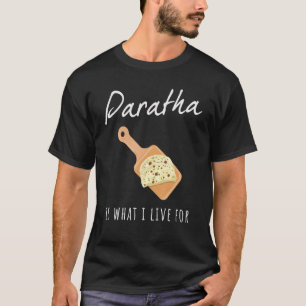 India  Paratha is what I live for T-Shirt