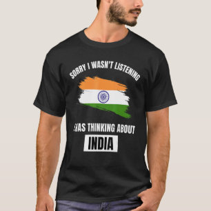 India Sorry I Wasn't Listening Thinking About Indi T-Shirt