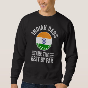 Indian Dads Are The Best By Par India Flag Golf Da Sweatshirt