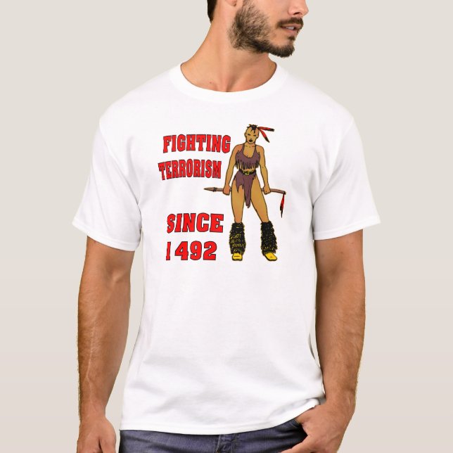 Indian Girl Fighting Terrorism Since 1492 T-Shirt (Front)