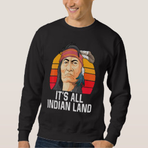 Indian Pride Its All Indian Land Headdress Native Sweatshirt