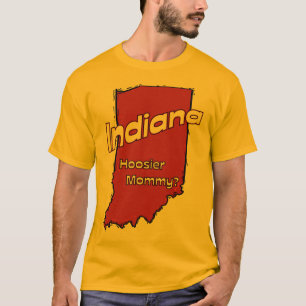 Indiana IN US Motto ~ Hoosier Mummy T-Shirt