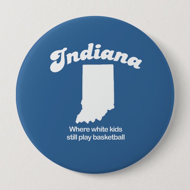 Indiana - Where white kids still play basketball T 10 Cm Round Badge (Front)