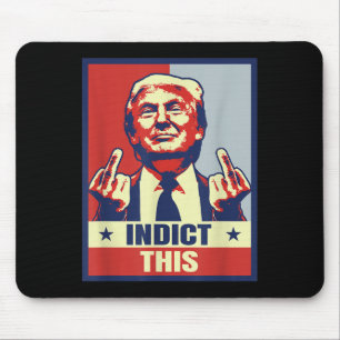 Indict This, Funny Trump Shirts 2024 Mouse Mat