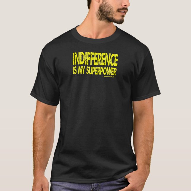 Indifference Is My Superpower - Yellow Text T-Shir T-Shirt (Front)