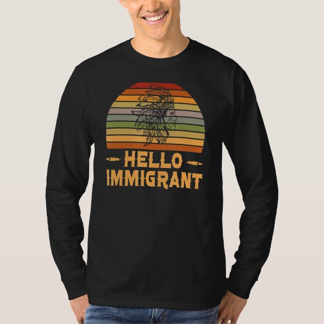 Indigenous  Native American Indian Hello Immigrant T-Shirt (Front)