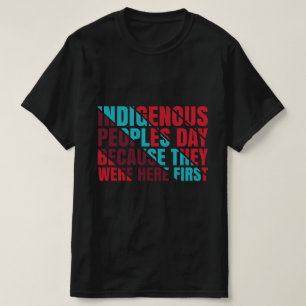 Indigenous Peoples Day Because They Were Here 1st T-Shirt