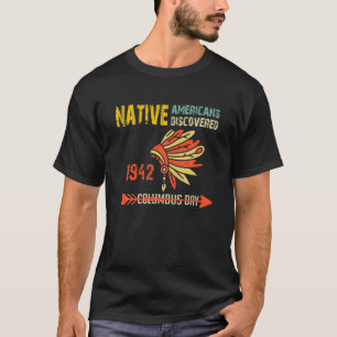 Indigenous Peoples Day Not Columbus Day Anti Colum T-Shirt