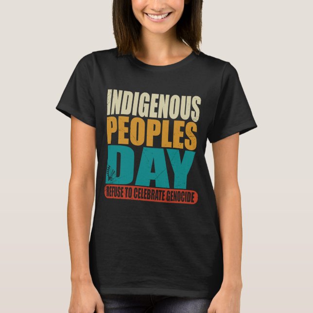 Indigenous Peoples Day Refuse to Celebrate Genocid T-Shirt (Front)
