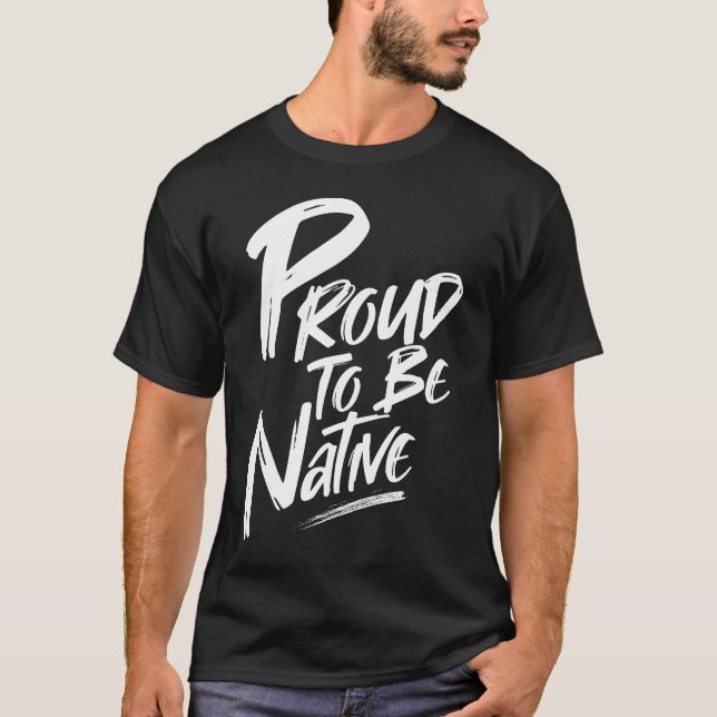 Indigenous Proud To Be native T-Shirt (Front)