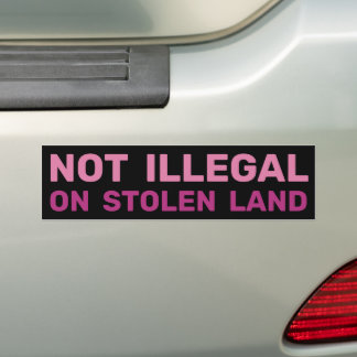 Indigenous Rights Immigration Law Not Illegal Bumper Sticker