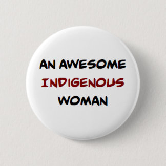 indigenous woman, awesome 6 cm round badge