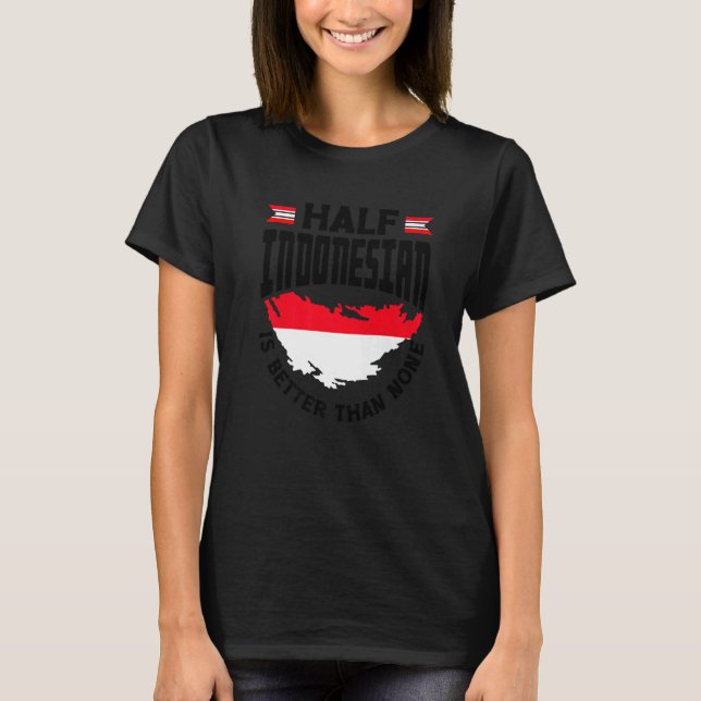 Indonesia Indonesian Flag Half Indonesian Funny Pr T-Shirt (Front)