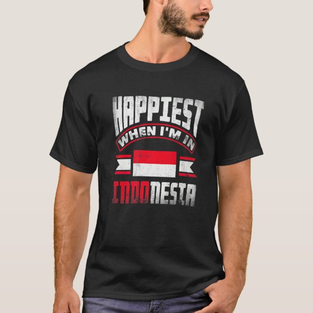 Indonesia Indonesian Flag Happiest When Im In Indo T-Shirt (Front)