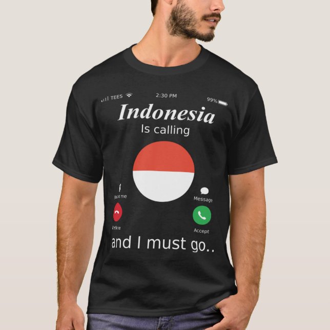 Indonesia Is Calling and I Must Go Indonesia Flag T-Shirt (Front)