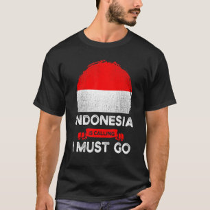 Indonesia Is Calling I Must Go Indonesian Heritage T-Shirt