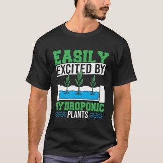Indoor Plants Horticulture Easily Excited Hydropon T-Shirt
