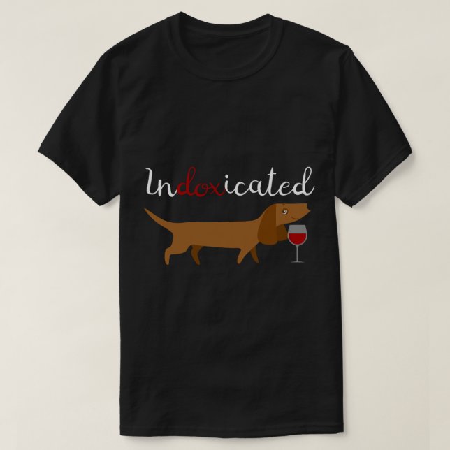 Indoxicated Dachshund and Wine Cute Wiener Dog  T-Shirt (Design Front)