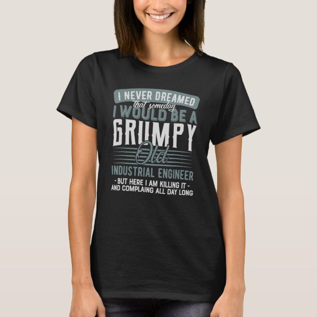 Industrial Engineer Grumpy And Old T-Shirt (Front)
