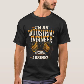 Industrial Engineer I Drink Engineering Apparel T-Shirt