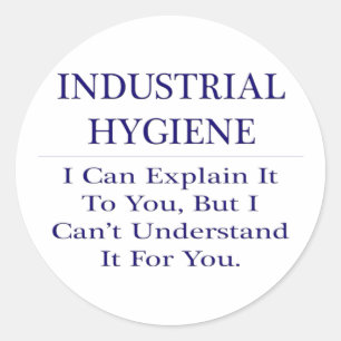 Industrial Hygiene .. Explain Not Understand Classic Round Sticker