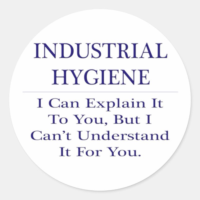 Industrial Hygiene .. Explain Not Understand Classic Round Sticker (Front)