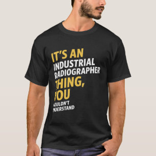 Industrial Radiographer T-Shirt