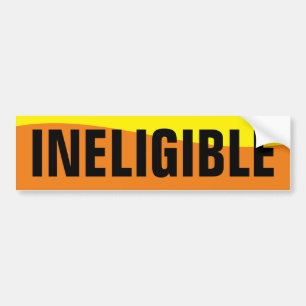 INELIGIBLE BUMPER STICKER