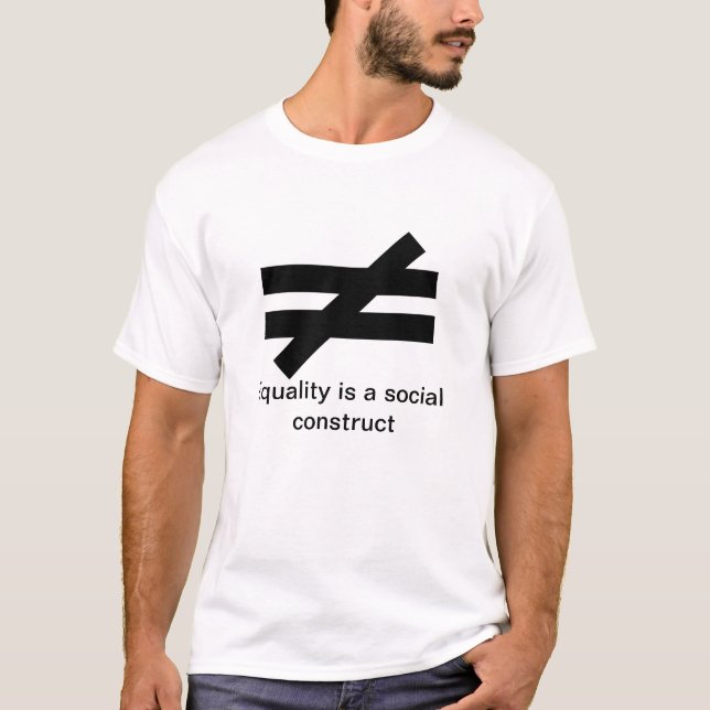Inequality #2 -Equality is a social construct T-Shirt (Front)