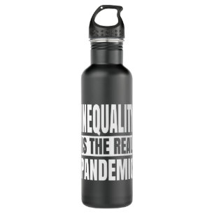 Inequality is the real pandemic 710 ml water bottle
