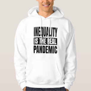 Inequality is the real pandemic hoodie
