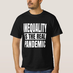Inequality is the real pandemic T-Shirt