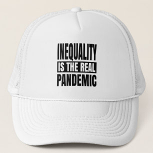 Inequality is the real pandemic trucker hat