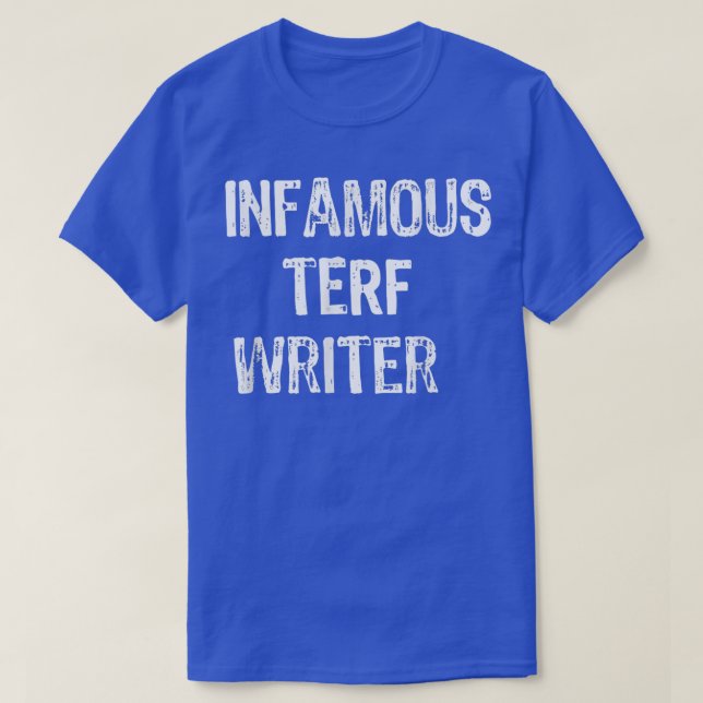 Infamous Terf Writer nice  T-Shirt (Design Front)
