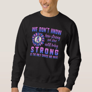 Infant Loss Awareness Strong Is Only Choice We Hav Sweatshirt