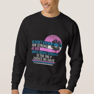 Infant Loss Awareness Strong Is Only Choice We Hav Sweatshirt