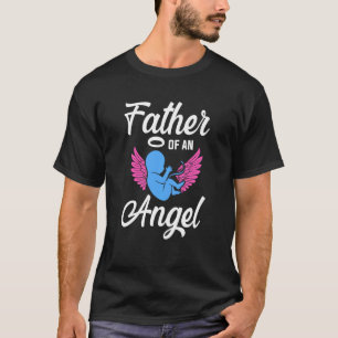 Infant Loss Father Of Angel Pregnancy Baby Miscarr T-Shirt