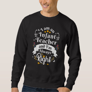 Infant Teacher Always Right Women Appreciation Sc Sweatshirt