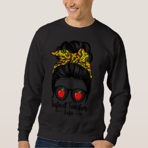 Infant Teacher Life Messy Bun Hair Funny Teacher Sweatshirt