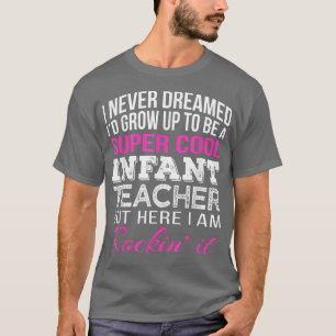 Infant TeacherFunny Gift Appreciation T-Shirt