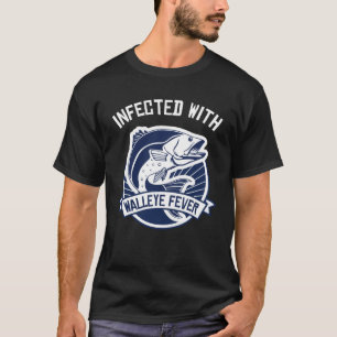 Infected With Walleye Fever Walleye Fishing T-Shirt