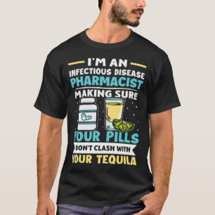 Infectious Disease Pharmacist Don t Clash With Teq T-Shirt