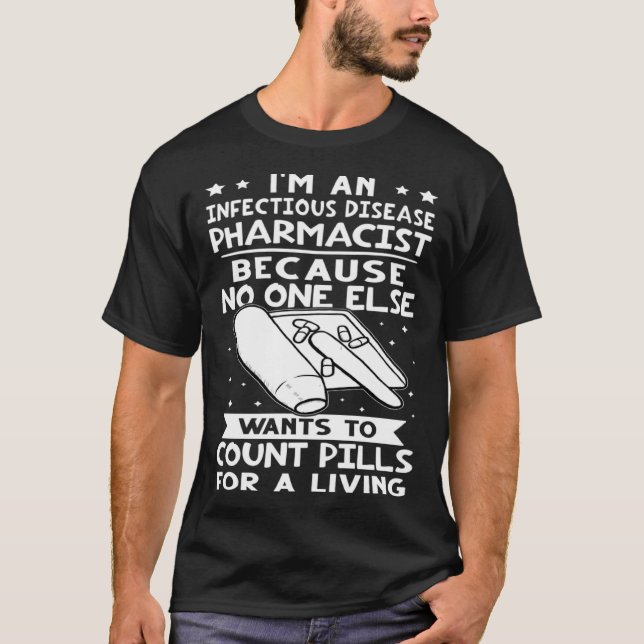 Infectious Disease Pharmacist No One Wants To Coun T-Shirt (Front)